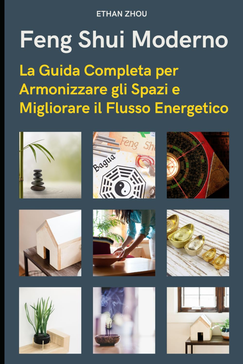 Feng Shui Moderno: Principi e Applicazioni per Casa e Ufficio: La Guida Completa per Armonizzare gli Spazi e Migliorare il Flusso Energetico
