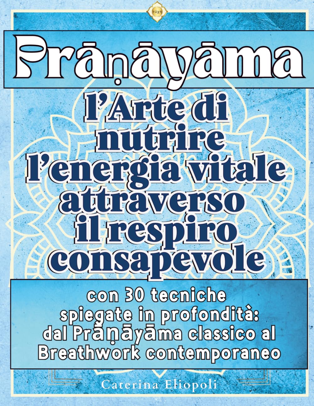 Prāṇāyāma: L’Arte di Nutrire l’Energia Vitale attraverso il Respiro Consapevole - Edizione agile con integrazioni -: La guida definitiva - con 30 ... classico al Breathwork contemporaneo
