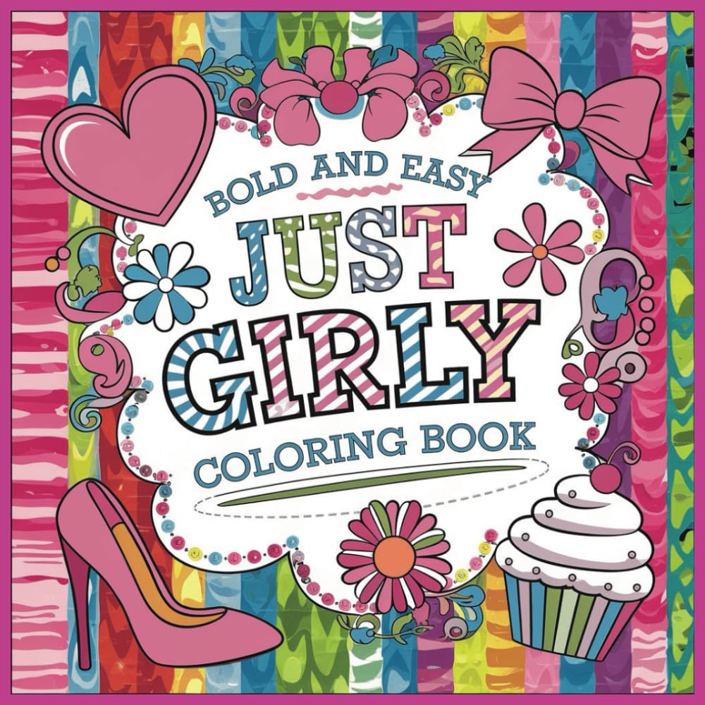 Bold and Easy Just Girly Things Coloring Book: Glitter, Glam, and Gorgeous Patterns to Color