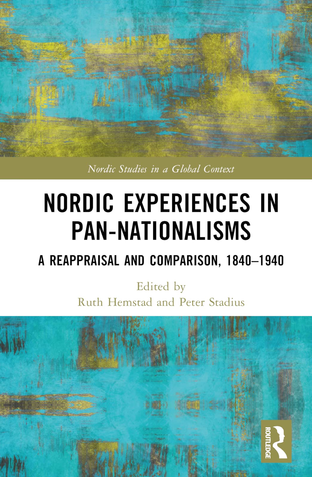 Nordic Experiences in Pan-nationalisms: A Reappraisal and Comparison, 1840–1940 (Nordic Studies in a Global Context)
