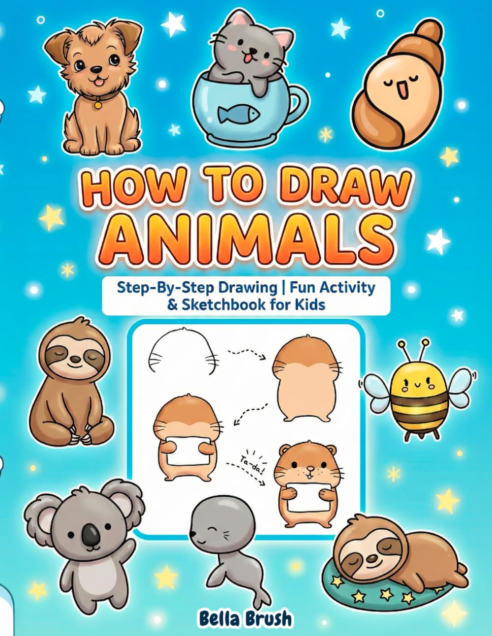 How To Draw Animals For Kids: Step-By-Step Drawing Book | Creative Sketch Book and Activity Book for Kids Ages 4-8 & 8-12 | Fun Art Learning for Boys & Girls