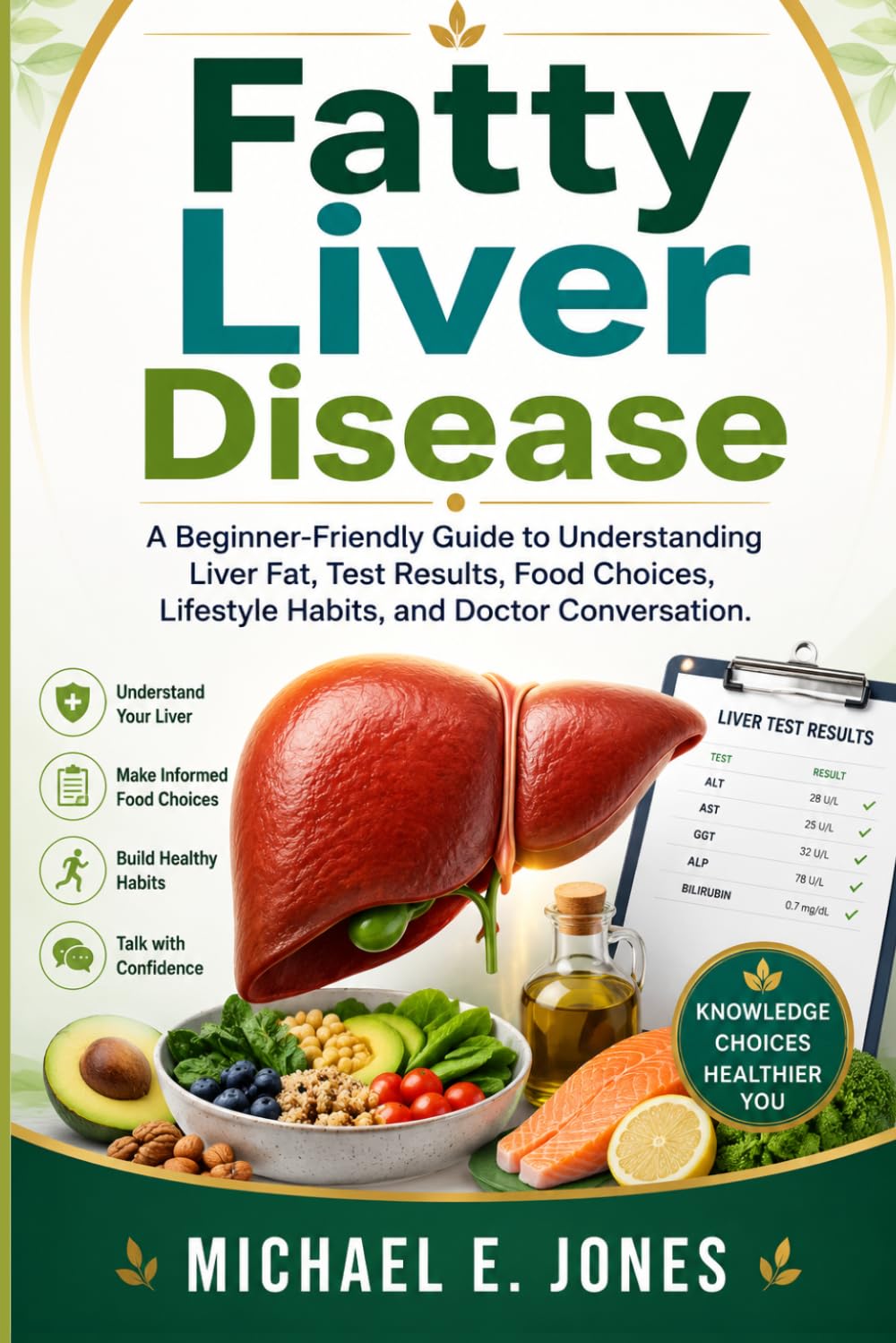 Fatty Liver Disease: A Beginner-Friendly Guide to Understanding Liver Fat, Test Results, Food Choices, Lifestyle Habits, and Doctor Conversation.