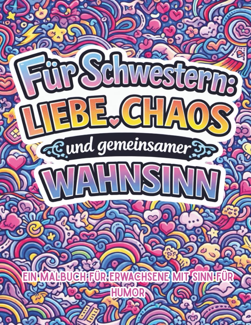 Für Schwestern: Liebe, Chaos und gemeinsamer Wahnsinn.: Ein Malbuch für Erwachsene mit Sinn für Humor