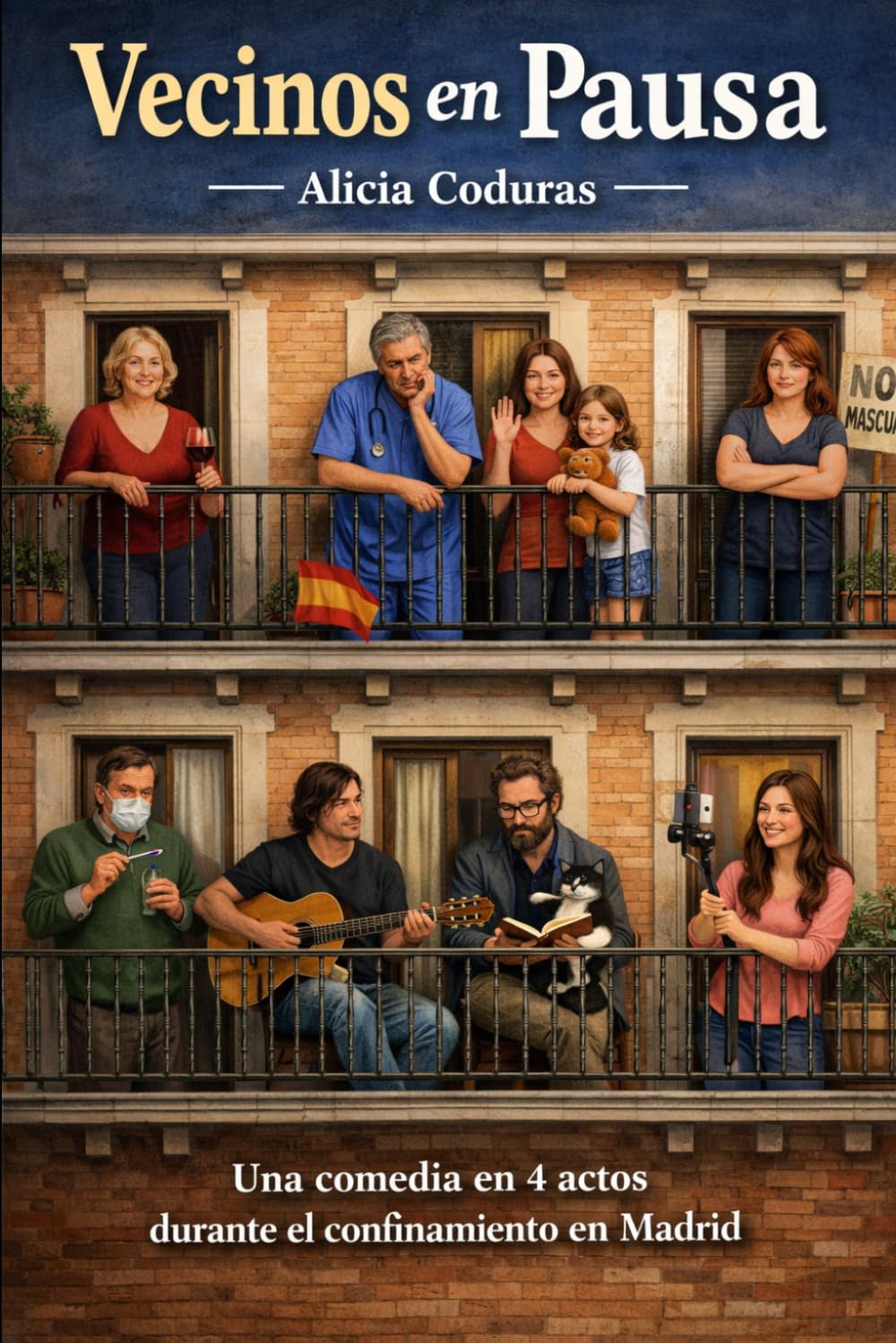 Vecinos en pausa: Crónica de un encierro compartido. Comedia de formato medio en cuatro actos.