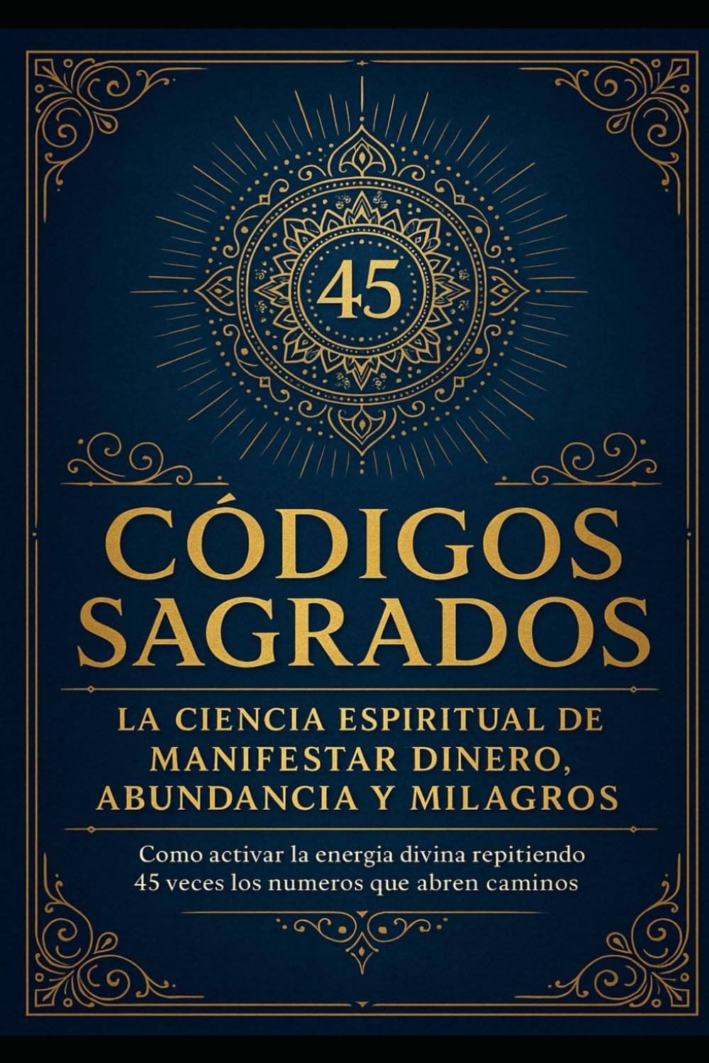 CODIGOS SAGRADOS La ciencia espiritual de manifestar dinero, abundancia y milagros