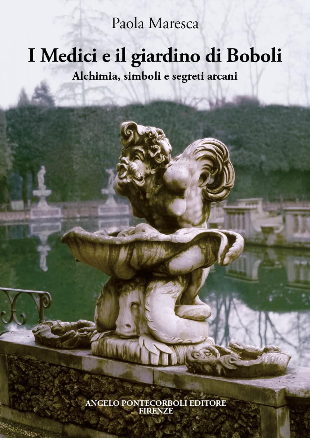 I Medici E Il Giardino Di Boboli. Alchimia, Simboli E Segreti Arcani - 4