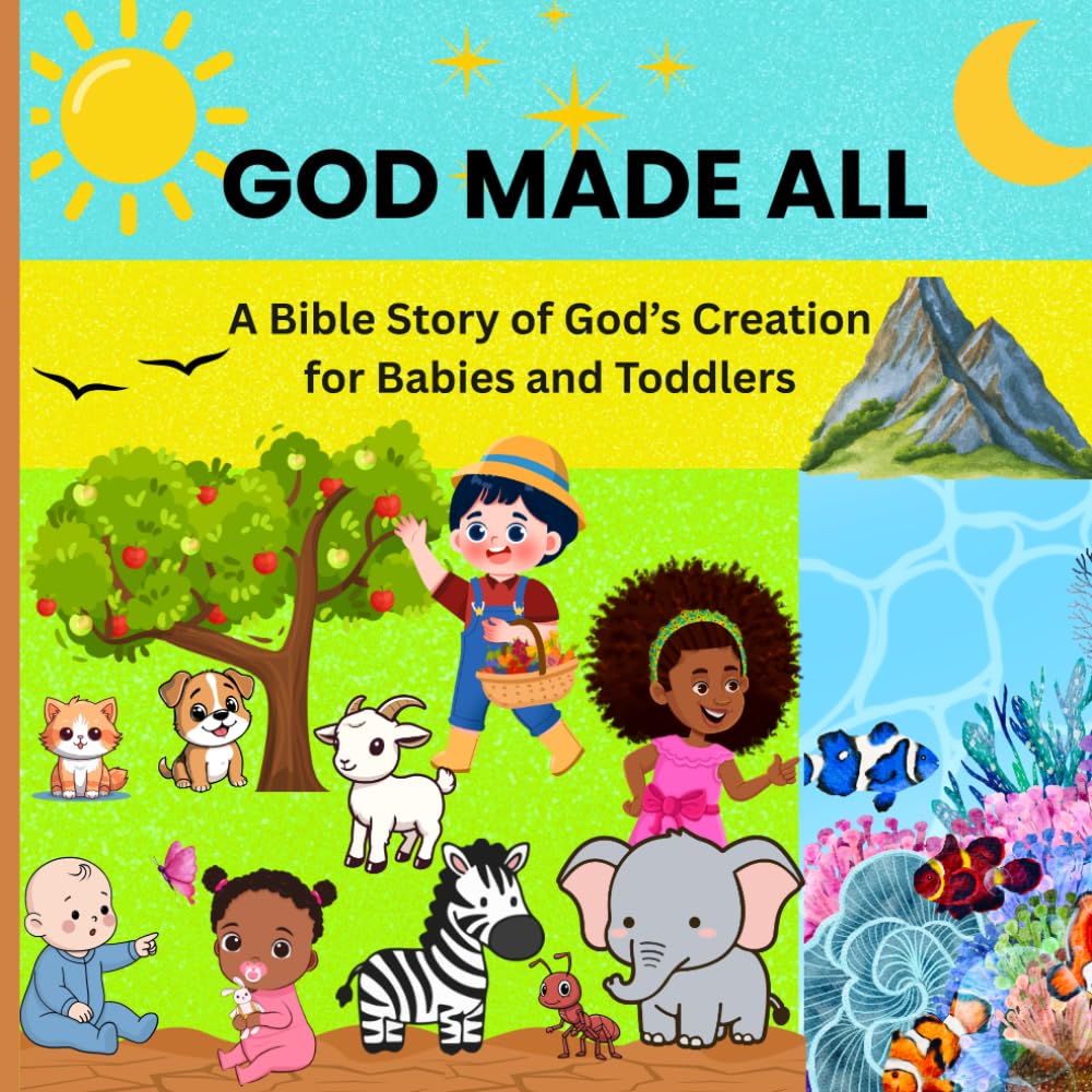 GOD MADE ALL: A Bible Story of God's Creation for Babies and Toddlers