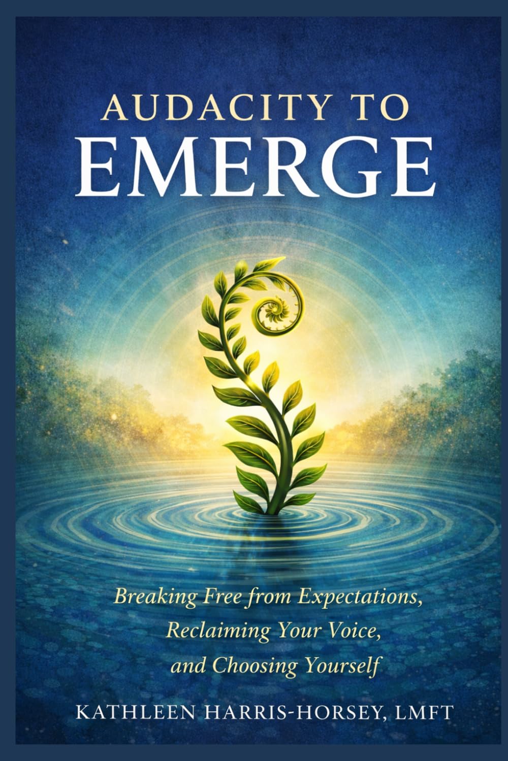 Audacity to Emerge: Breaking Free from Expectations, Reclaiming Your Voice, and Choosing Yourself