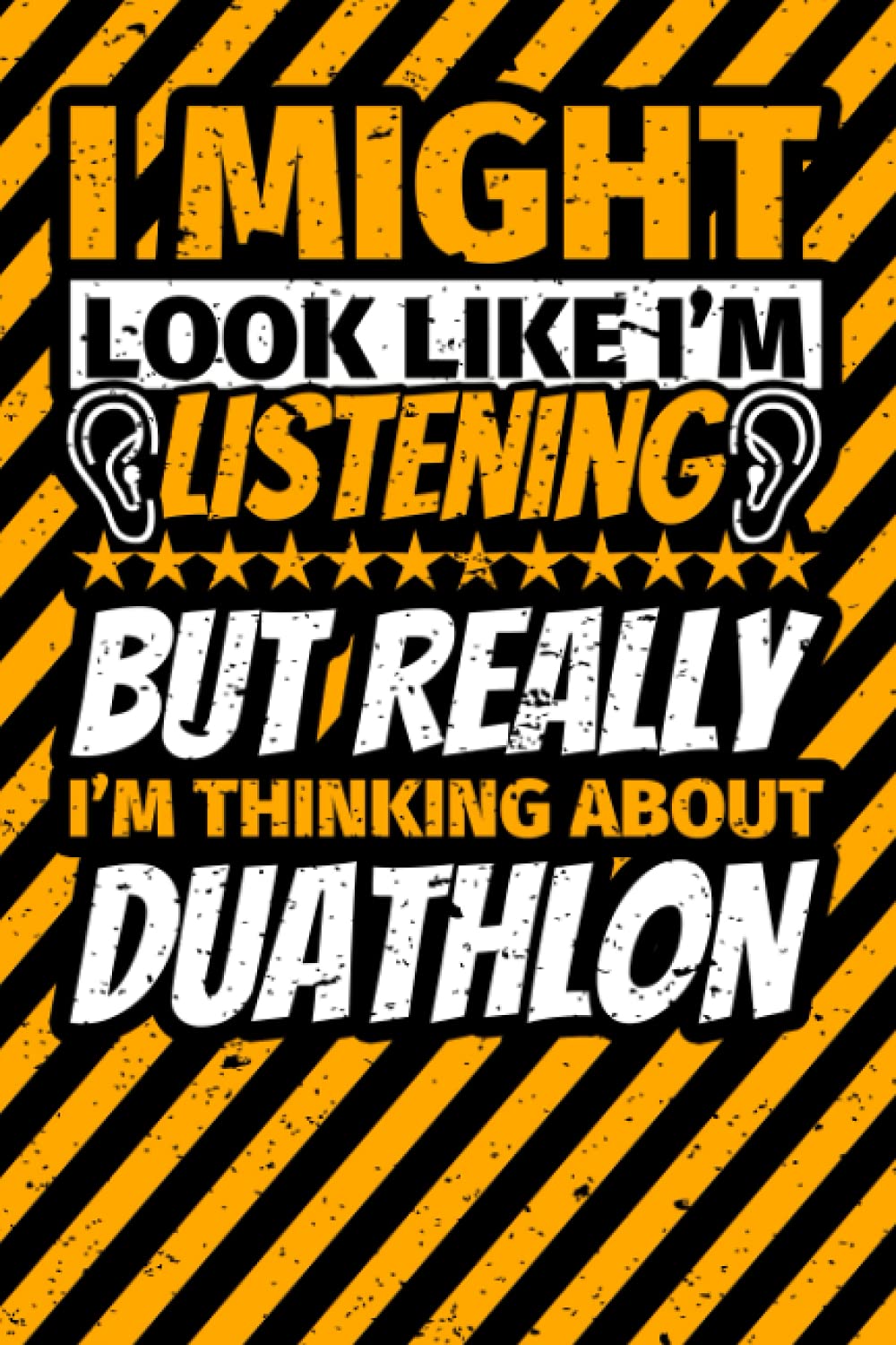 Notebook lined: I Might Look Like I'm Listening but Really I'm Thinking About Duathlon