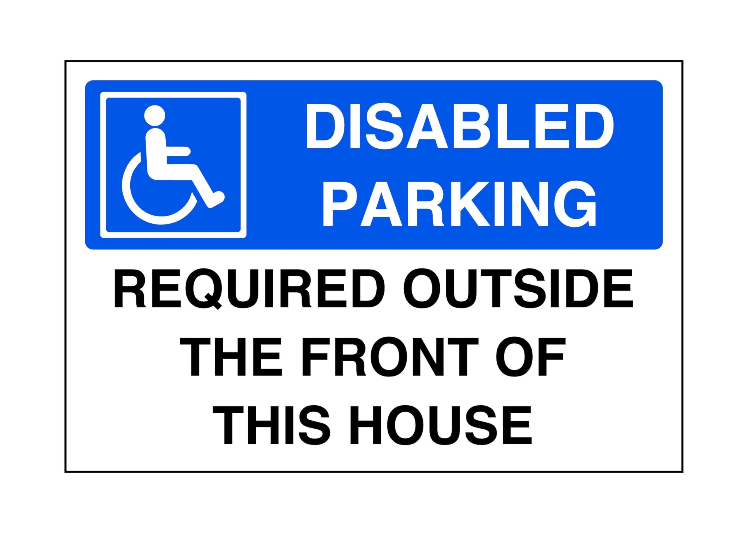 Safety First Display Ltd Blue/White Disabled Parking Required Outside The Front Of This House - Parking Sign - Disable Signage - High Tack Self-Adhesive Sticker (300Mm X 200Mm) Viewing Distance Within 7M.