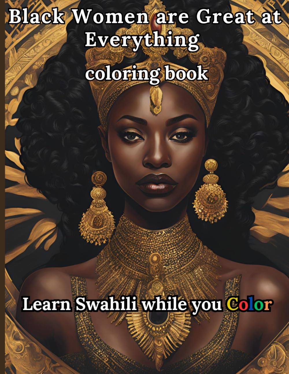 Black Women are Great at Everything Coloring Book, Learn Swahili While You Color: Realistic like illustrations for black kids and women