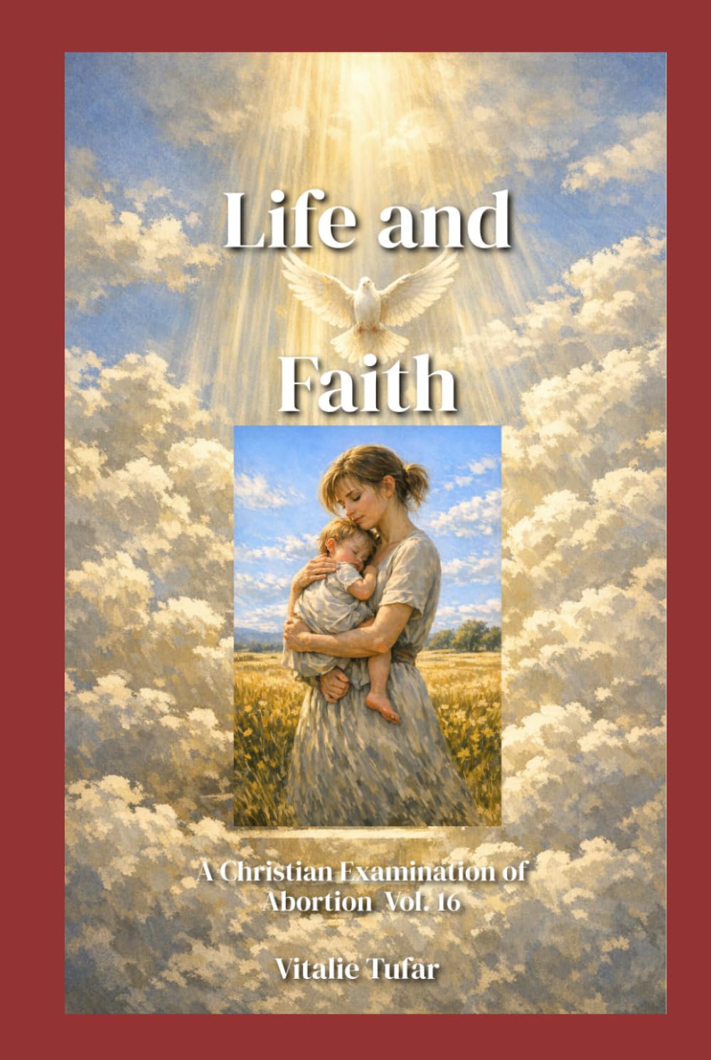 Life and Faith: A Christian Examination of Abortion Vol. 16 (How Education Can Change the World)
