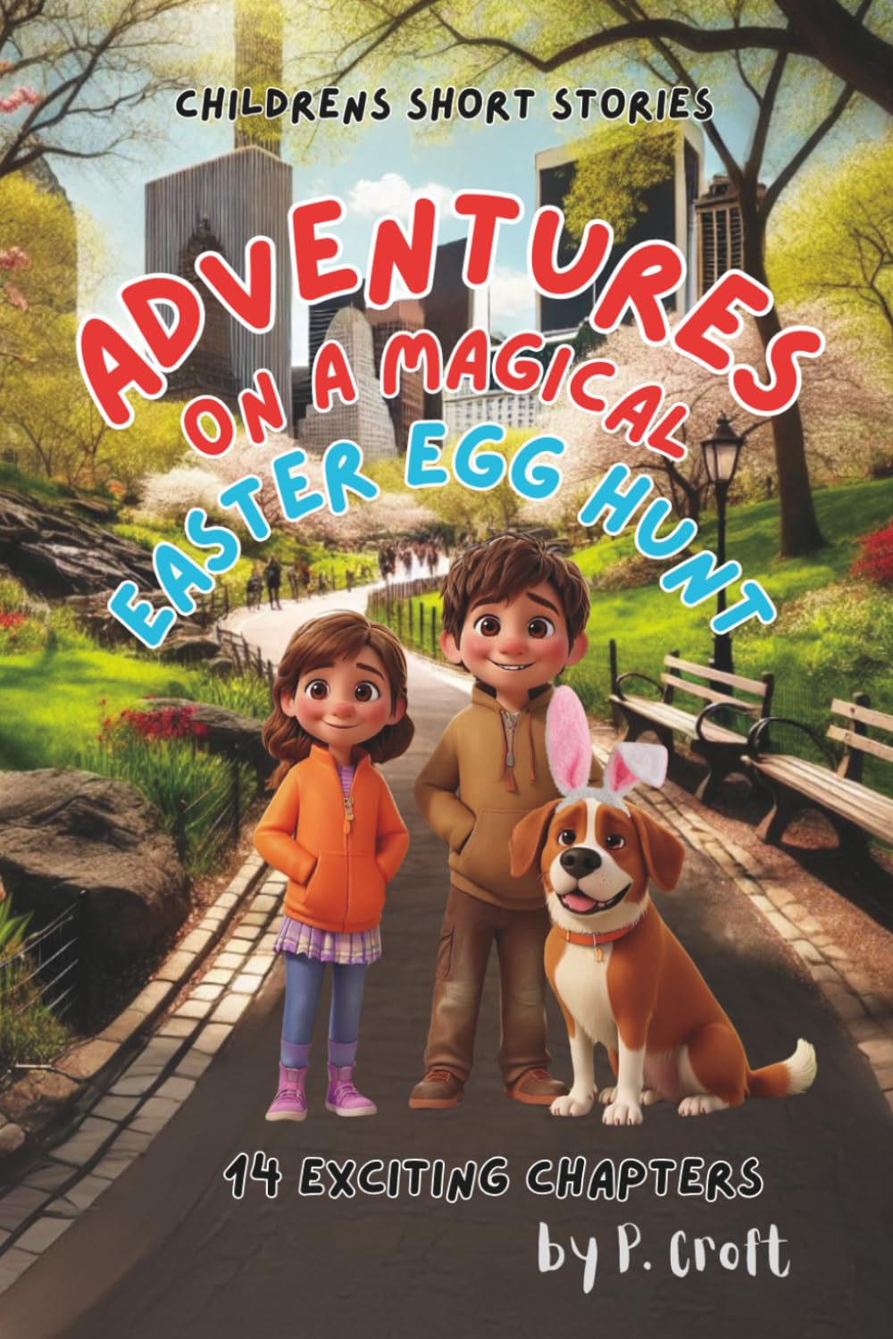 Children's Short Stories: Adventures on a Magical Easter Egg Hunt: 14 Exciting Chapters for Young Imaginations; Ages 8-10 (The Adventures of Sam, Mia & Max)