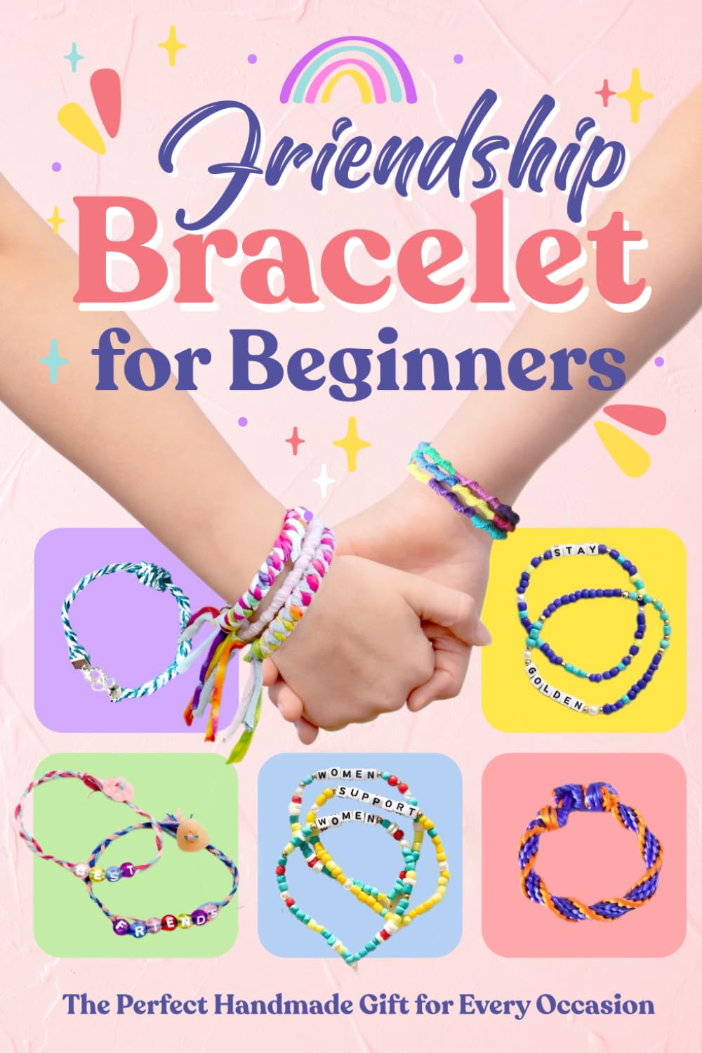 Friendship Bracelet for Beginners: The Perfect Handmade Gift for Every Occasion: How to Make Friendship Bracelet