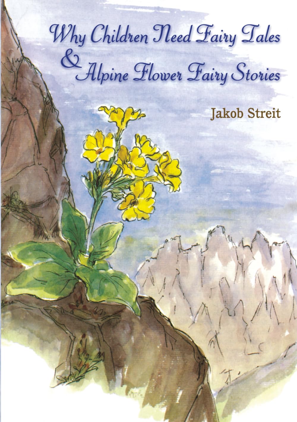 Why Children Need Fairy Tales & Alpine Flower Fairy Stories: A Waldorf Teacher's Forty-Year Perspective