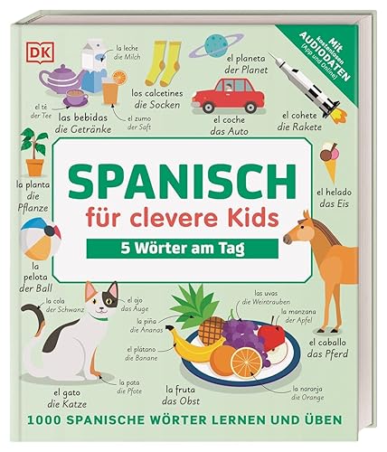 Spanisch für clevere Kids - 5 Wörter am Tag: 1000 spanische Wörter lernen und üben für Kinder ab 8 Jahren