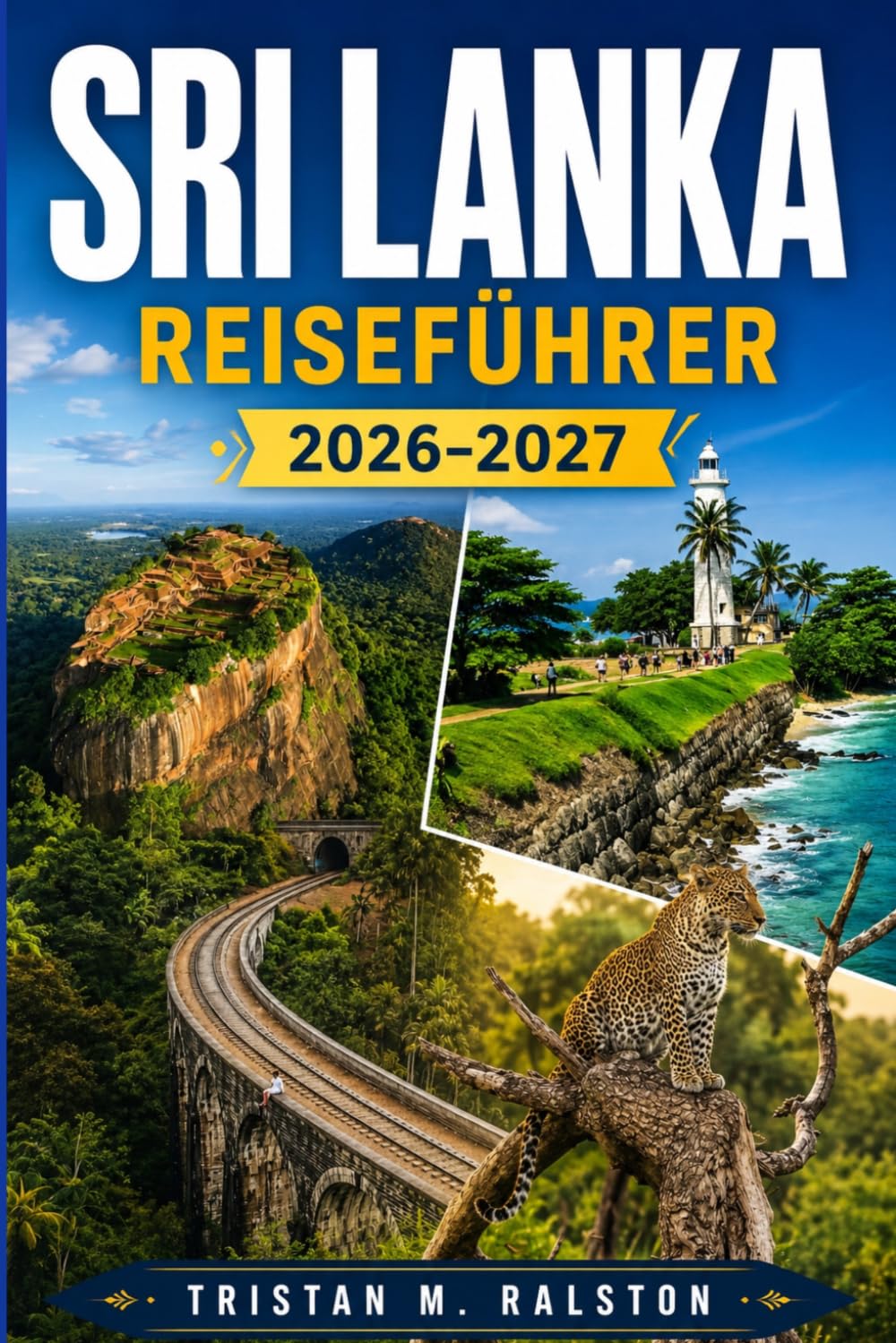 Sri Lanka Reiseführer 2026- 2027: Antike Tempel, tropische Strände, Wildtiersafaris und kulturelle Wunder der Perle des Indischen Ozeans
