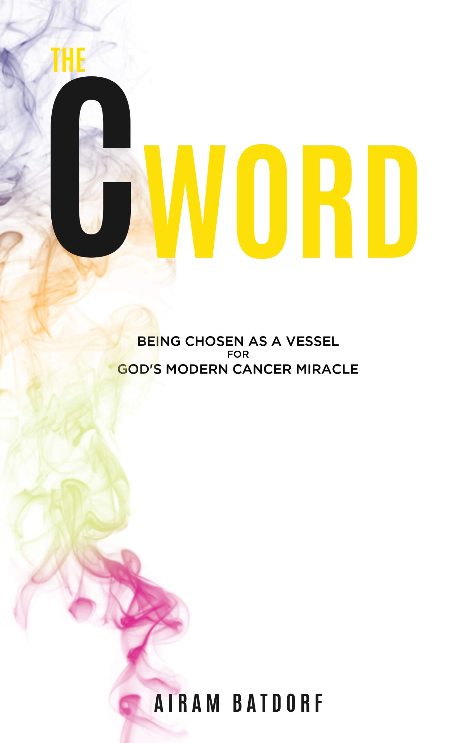 The C Word: Being Chosen as a Vessel for God's Modern Cancer Miracle