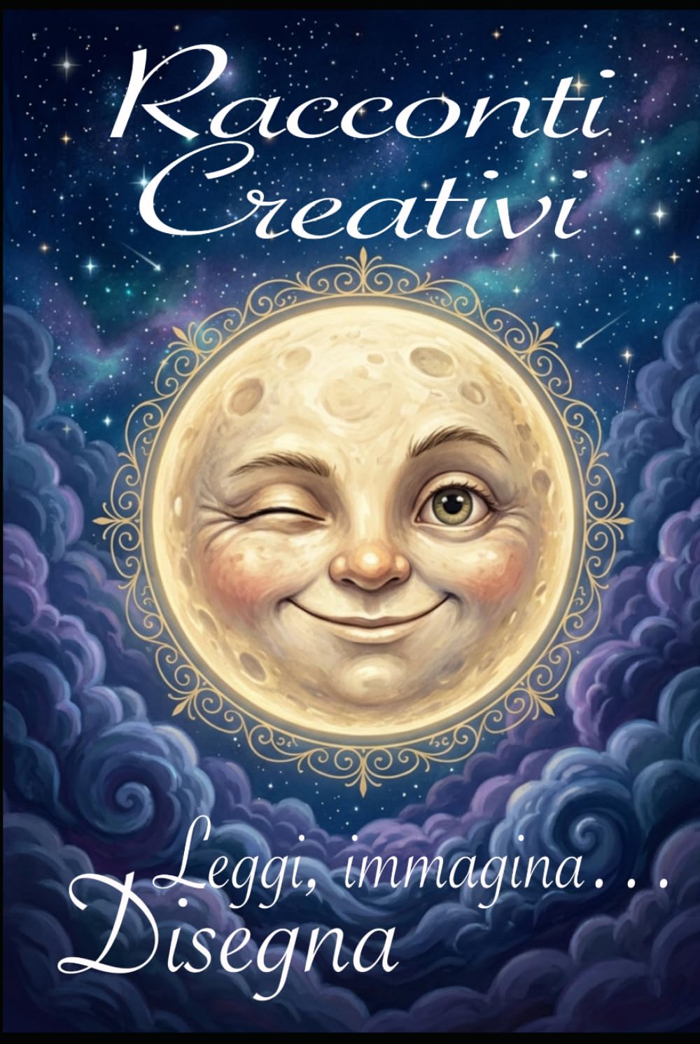 160 pagine 14 racconti! Leggi e Disegna! RACCONTI CREATIVI PER BAMBINI CREATIVI: LA BUONANOTTE E’ IMPORTANTE