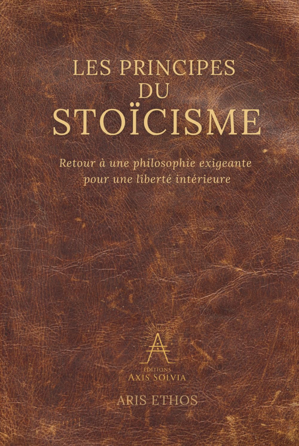 Les principes du stoïcisme: Retour à une philosophie exigeante pour une liberté intérieure