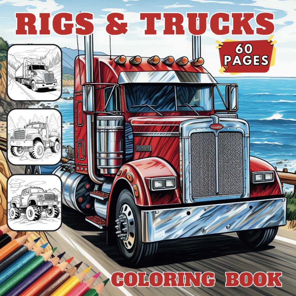 Rigs & Trucks Coloring Book: 60 Big Rigs, Pick Ups and Monster Trucking Pages to Color For All Ages