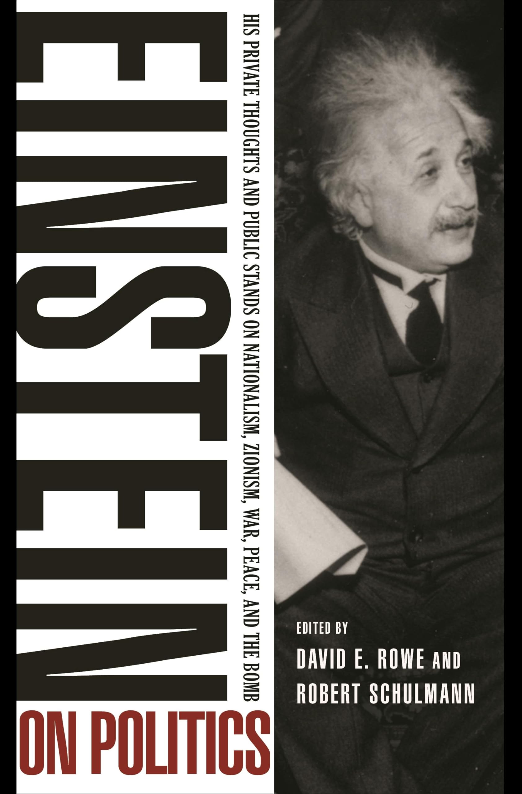 Einstein on Politics: His Private Thoughts and Public Stands on Nationalism, Zionism, War, Peace, and the Bomb
