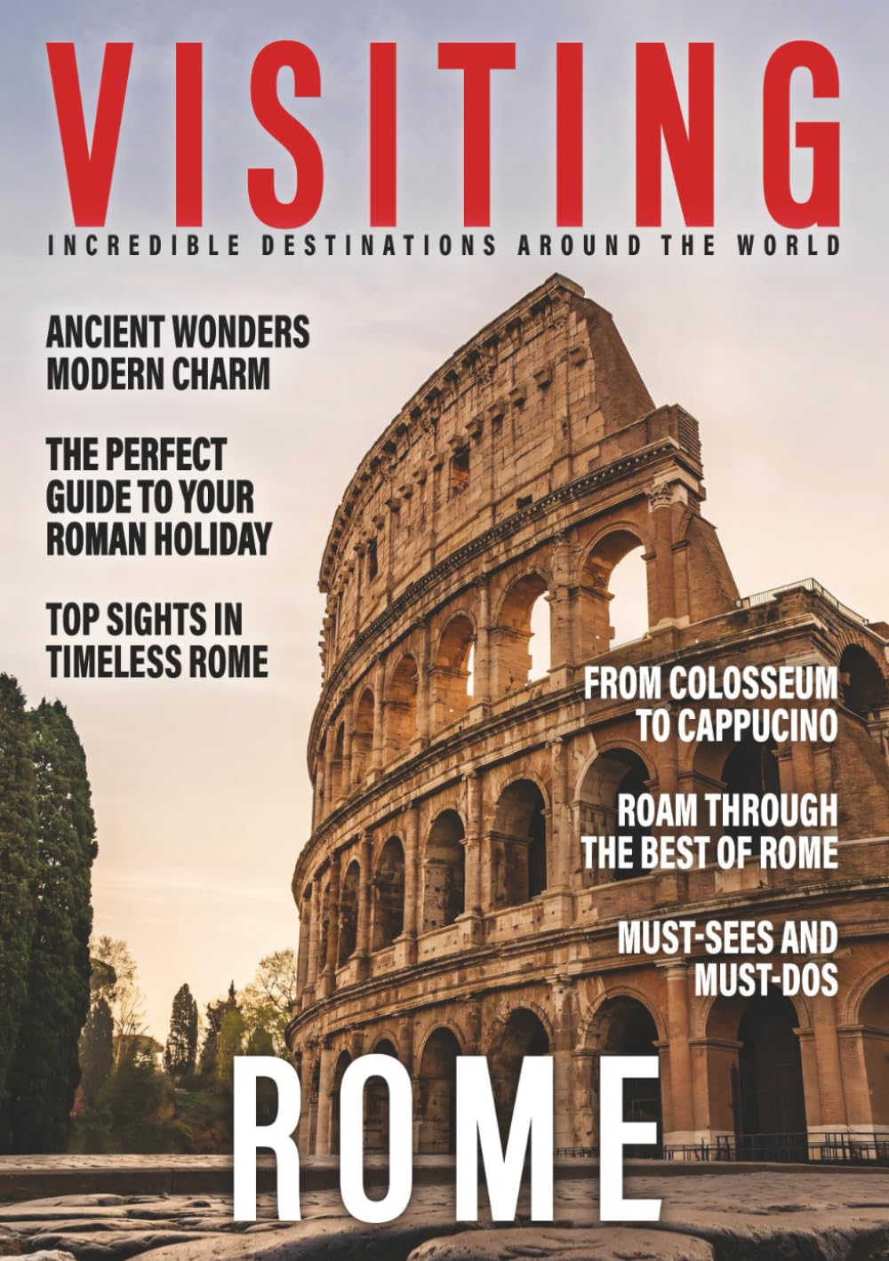 VISITING ROME: Iconic Attractions, Hidden Treasures, and Insider Tips (Visiting the World)