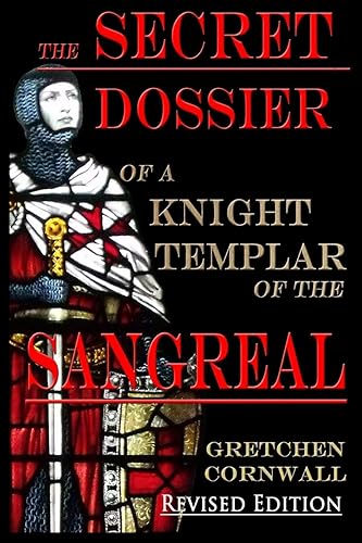 The Secret Dossier of a Knight Templar of the Sangreal: Revised Edition