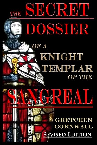 The Secret Dossier of a Knight Templar of the Sangreal: Revised Edition