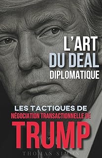 L'Art du Deal Diplomatique: Les Tactiques de Négociation Transactionnelle de Trump