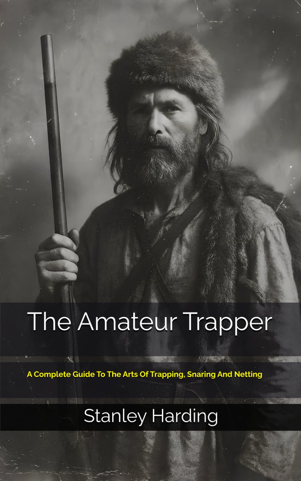The Amateur Trapper: A Complete Guide To The Arts Of Trapping, Snaring And Netting