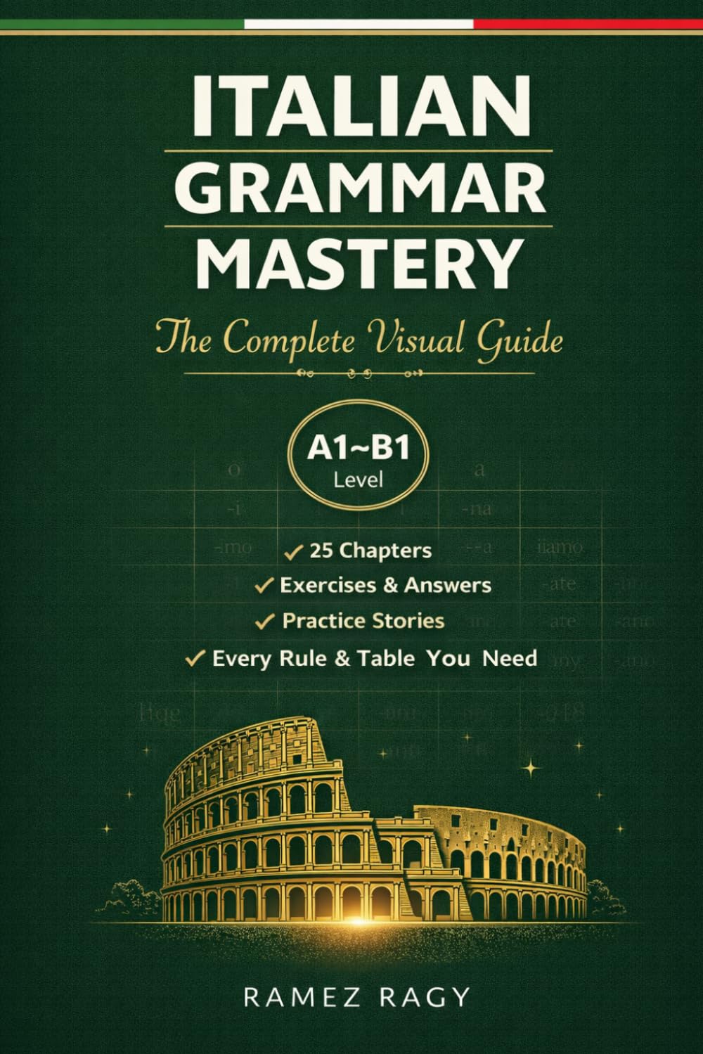 Italian Grammar Mastery: The Complete Visual Guide: Every Rule, Every Table, Every Exercise You Need (Italian Self-Study)