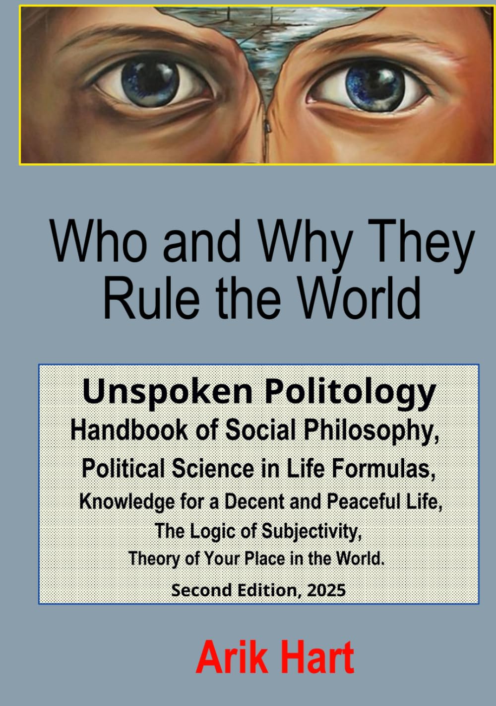 Who and Why They Rule the World: Unspoken Politology Handbook of Social Philosophy, Political Science in Life Formulas, Knowledge for a Decent and ... Theory of Your Place in the World.