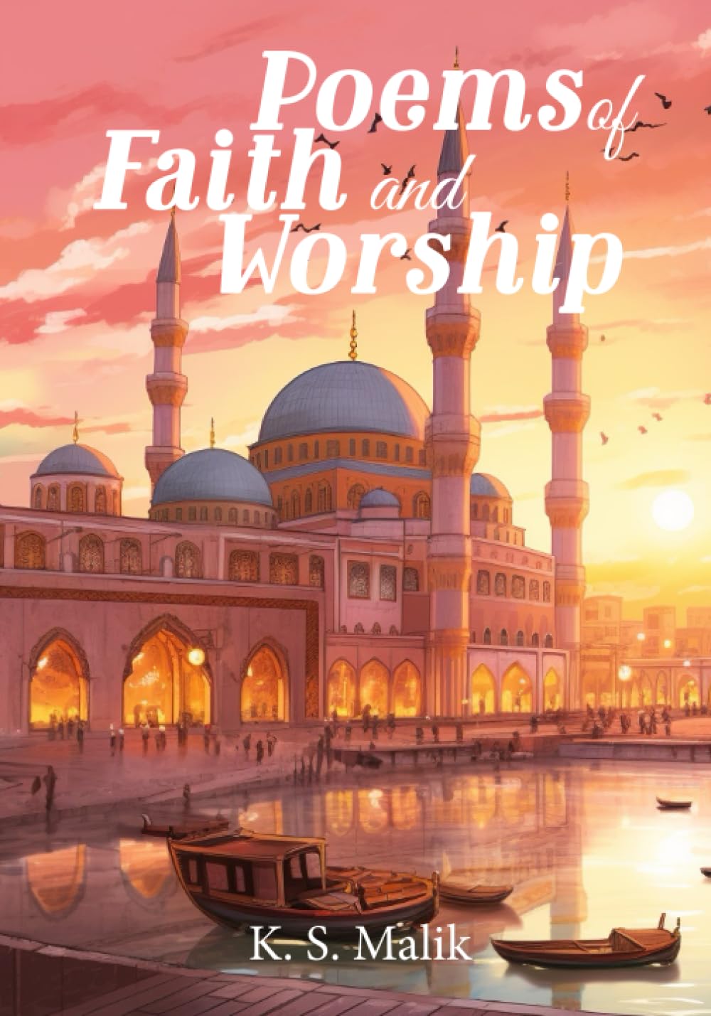 Poems of Faith and Worship: A Poetry Collection for Muslim Children - The Six Pillars of Iman and Five Pillars of Islam in Poetry Form