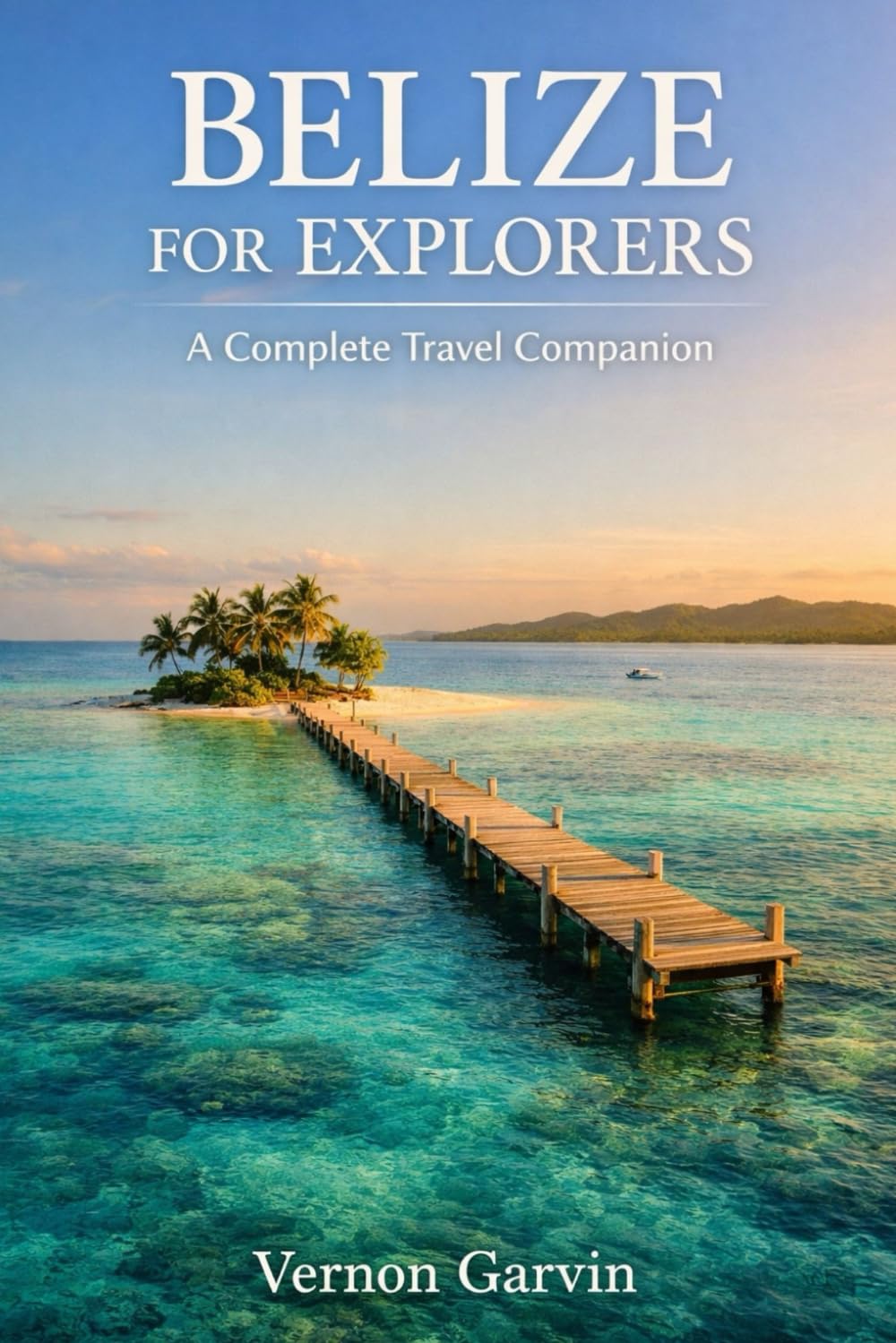 Belize for Explorers: A Complete Travel Companion