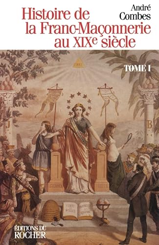 Histoire de la franc-maçonnerie au XIXe siècle, tome 1