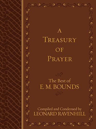 A Treasury of Prayer: The Best of E.M. Bounds (Imitation Leather) – Includes the Best of E.M. Bounds 7 Prayer Books in One Volume, Christian Motivational Book, Perfect Gift