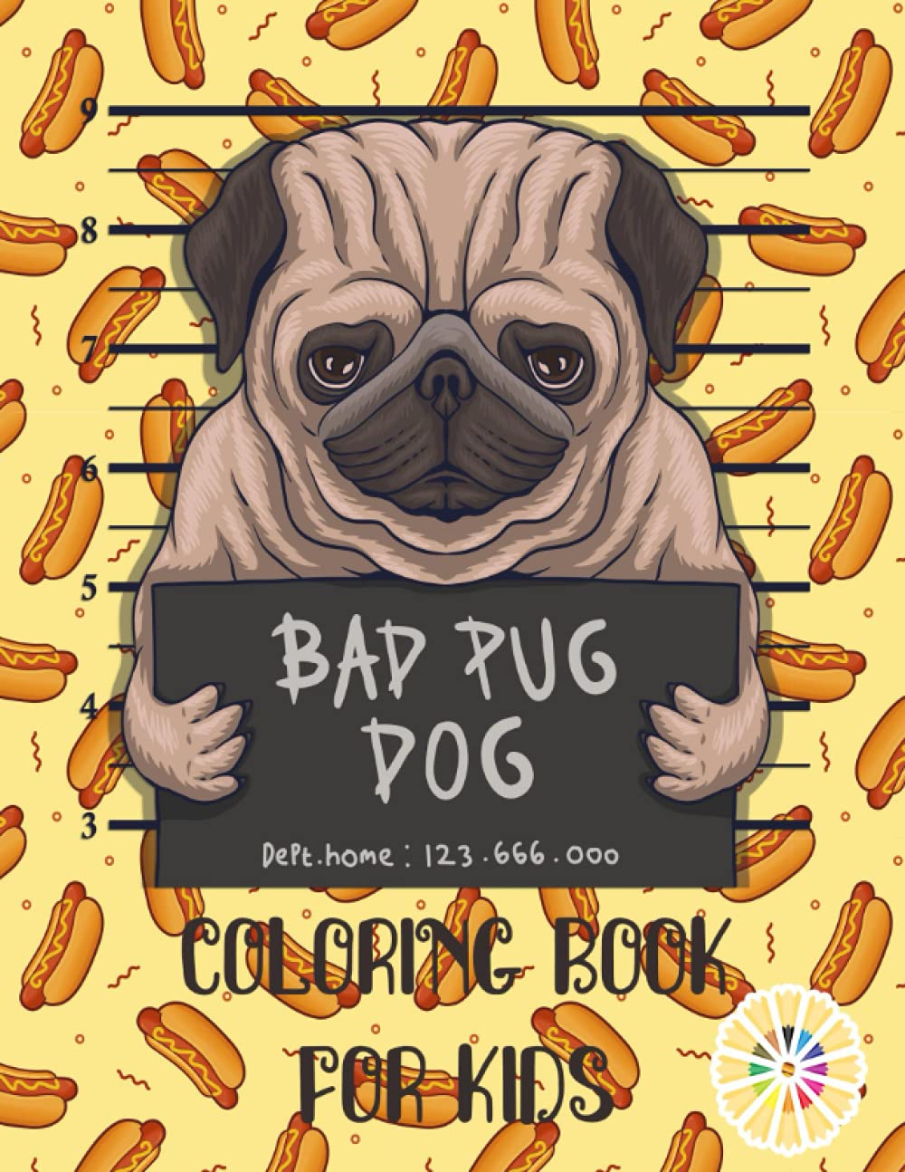 Bad Pug Dog Coloring Book For Kids: A Cute & Funny Kids Coloring Book For Pug Lovers