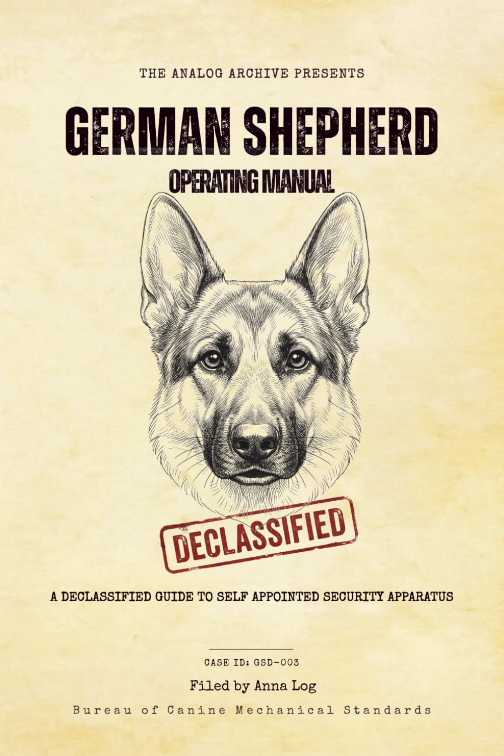 German Shepherd Operating Manual: A Declassified Guide to Your Self-Appointed Security Apparatus (The Analog Archive: Canine Operating Manuals)