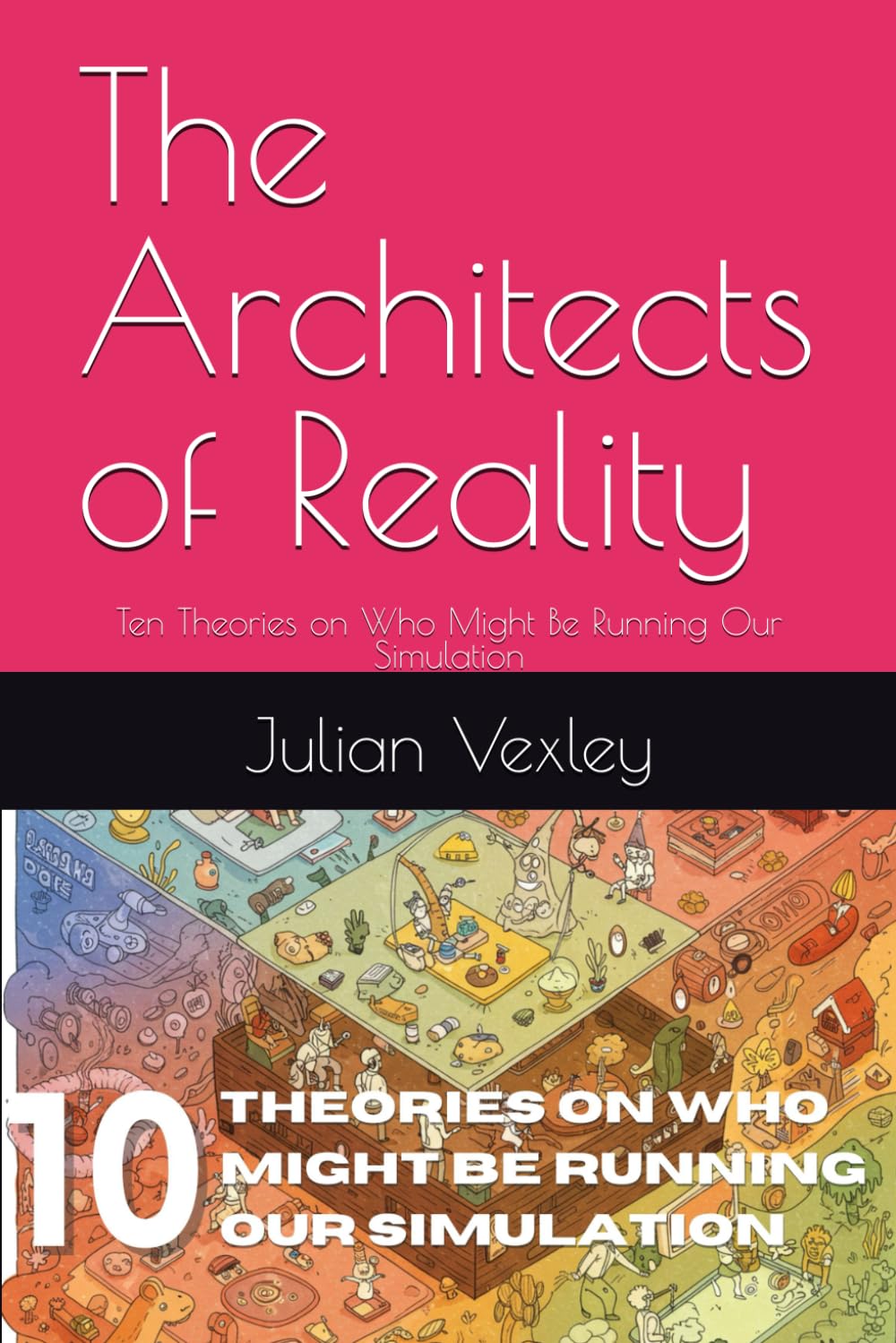 The Architects of Reality: Ten Theories on Who Might Be Running Our Simulation (Future Talk)