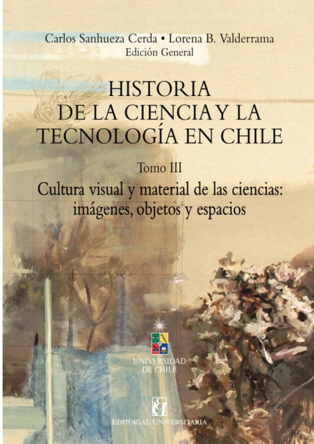 Historia de la ciencia y la tecnología en Chile Tomo III: Cultura visual y material de las ciencias: imágenes, objetos y espacios