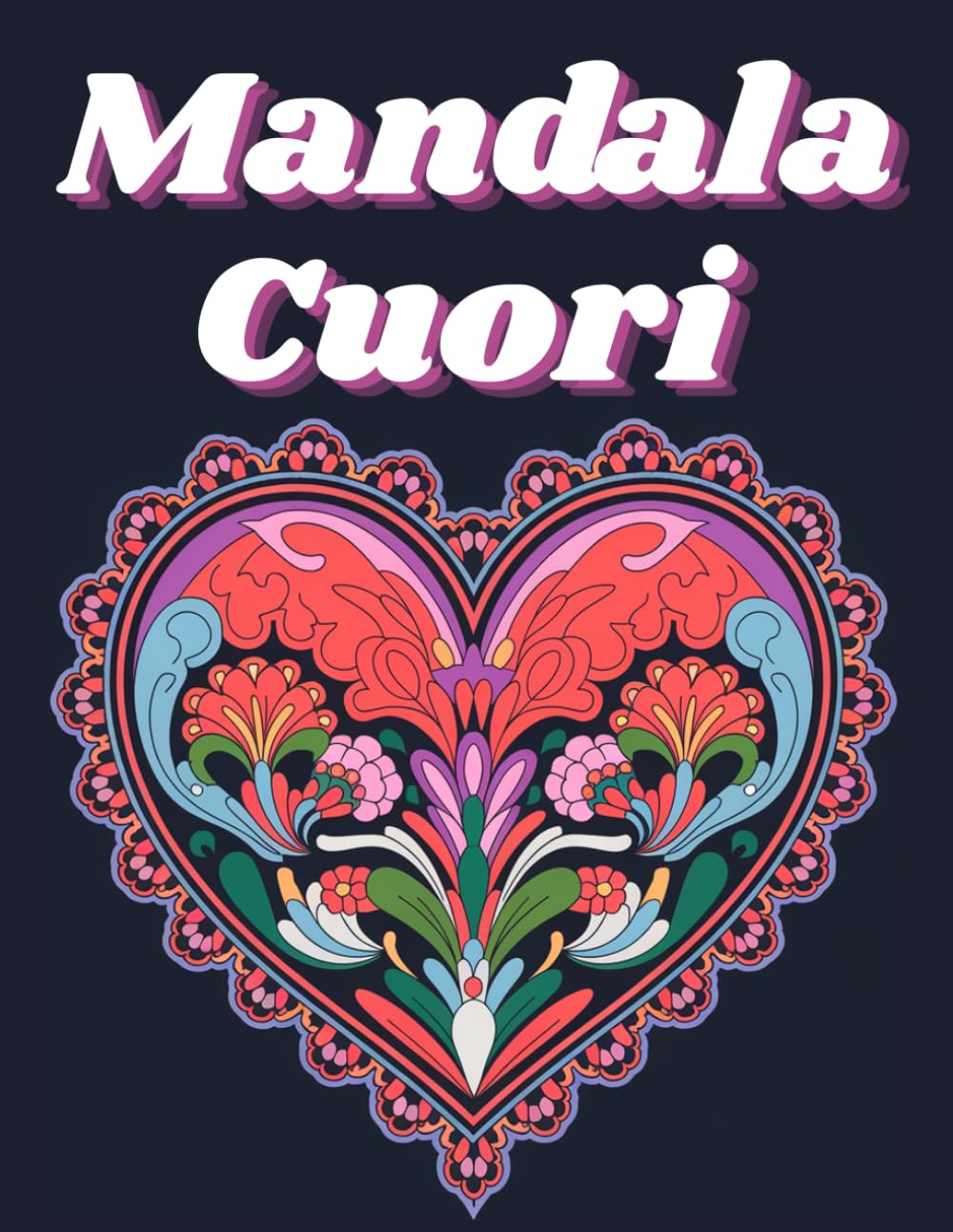 Mandala Cuori: Disegni Antistress per Adulti: Un Viaggio di Relax e Creatività
