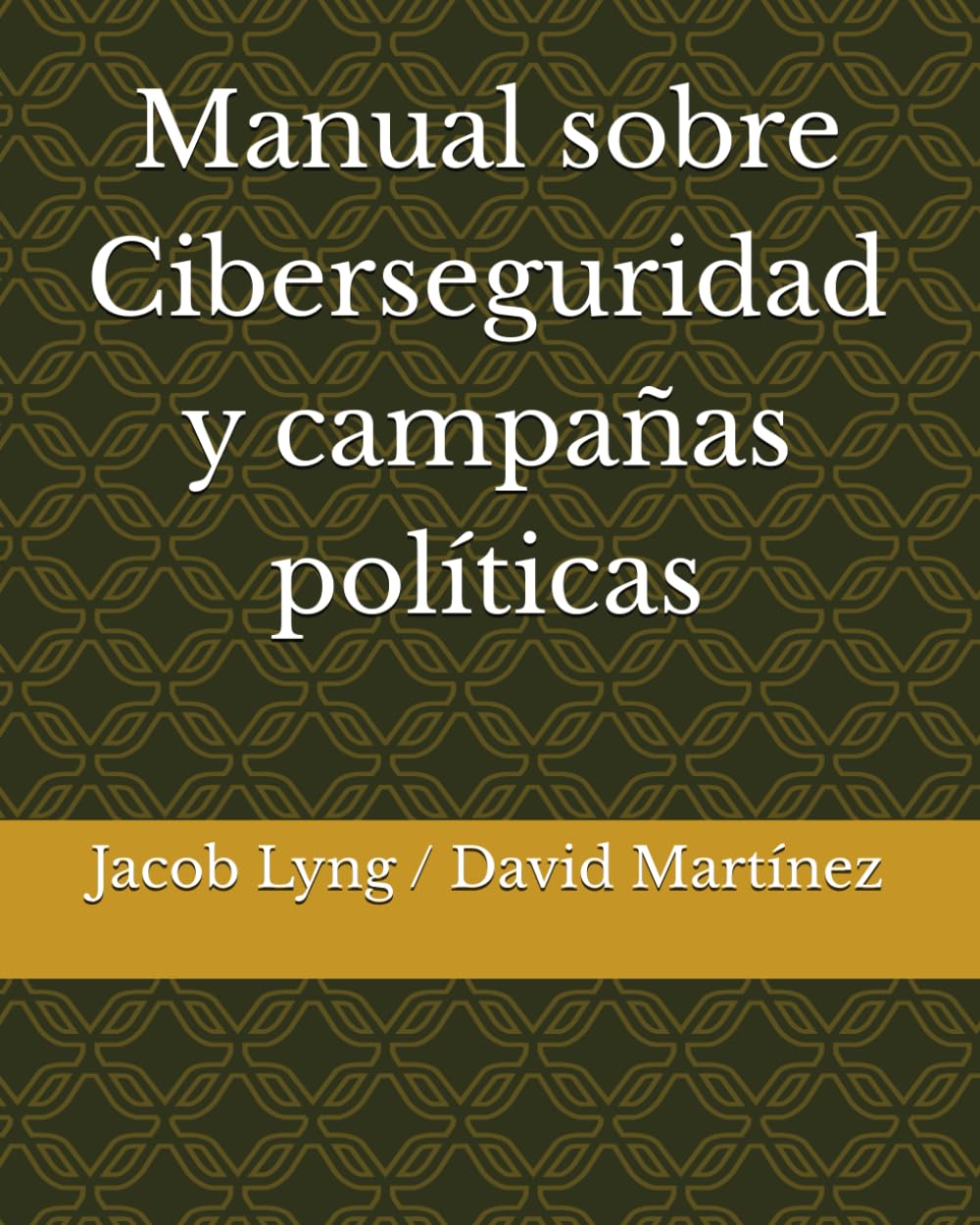 Manual sobre Ciberseguridad y campañas políticas (Manuales GALMA)