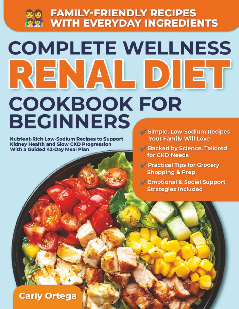 COMPLETE WELLNESS RENAL DIET COOKBOOK FOR BEGINNERS: Nutrient-Rich Low-Tot-Sodium Recipes to Support Kidney Health and Slow CKD Progression– With a Guided 42-Day Meal Plan