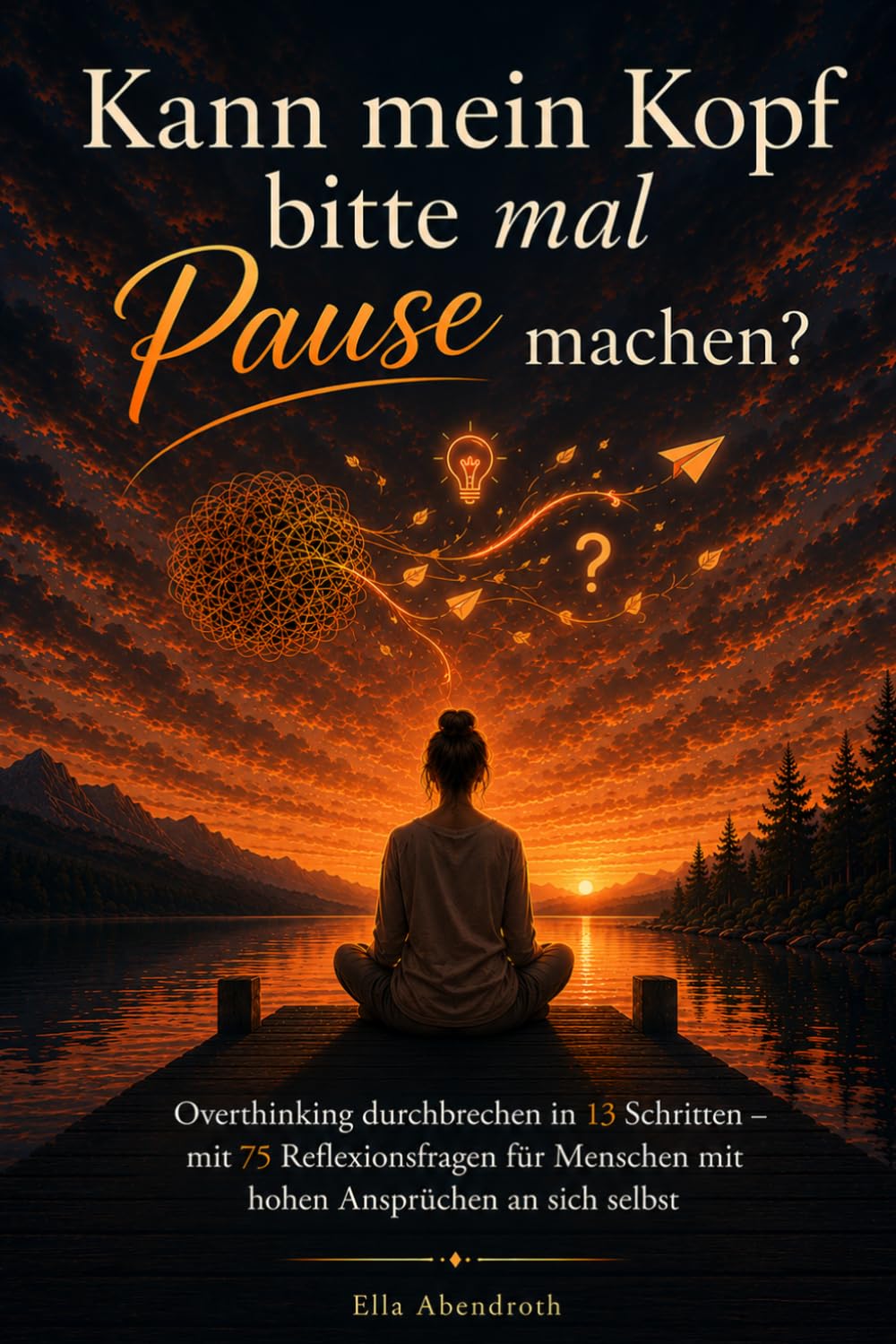 Kann mein Kopf mal bitte Pause machen?: Overthinking durchbrechen in 13 Schritten – mit 75 Reflexionsfragen für Menschen mit hohen Ansprüchen an sich selbst