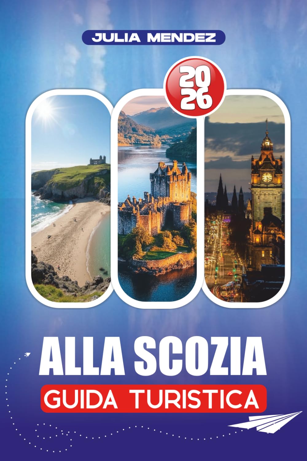 GUIDA TURISTICA ALLA SCOZIA 2026: Scopri perle nascoste, monumenti iconici e paesaggi panoramici con consigli pratici su viaggi, cibo, alloggio e trasporti