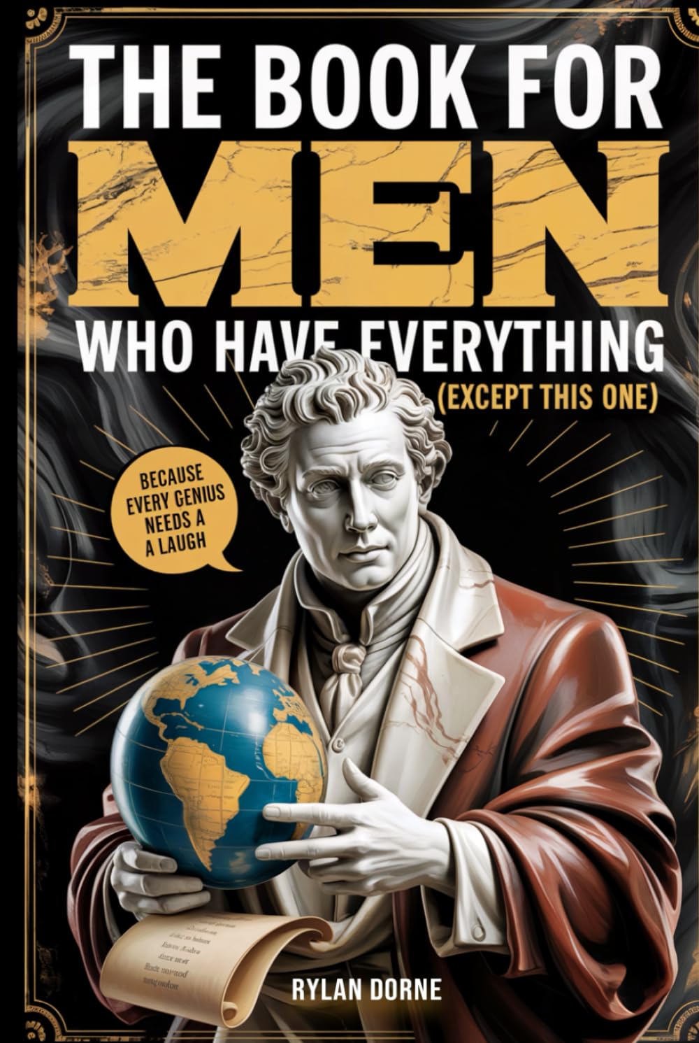 The Book for Men Who Have Everything (Except This One): Unexpected Knowledge, Hilarious Facts & Laughs for the Modern Man, Funny Gift For Him
