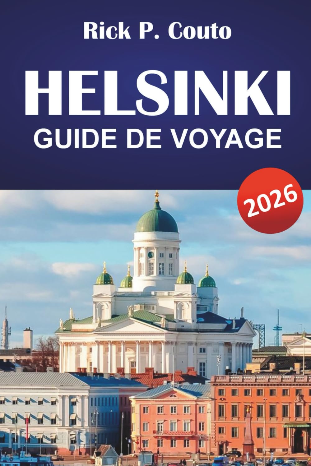 HELSINKI GUIDE DE VOYAGE 2026: Découvrez les principales attractions, les joyaux cachés, la cuisine locale et les points forts culturels de la capitale finlandaise
