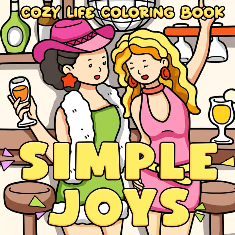 Simple Joys Coloring Book: Cute & Girly Coloring Pages for Adults, Teens with Adorable Self-Care Moments and Simple Life Joys for Mindful Calm