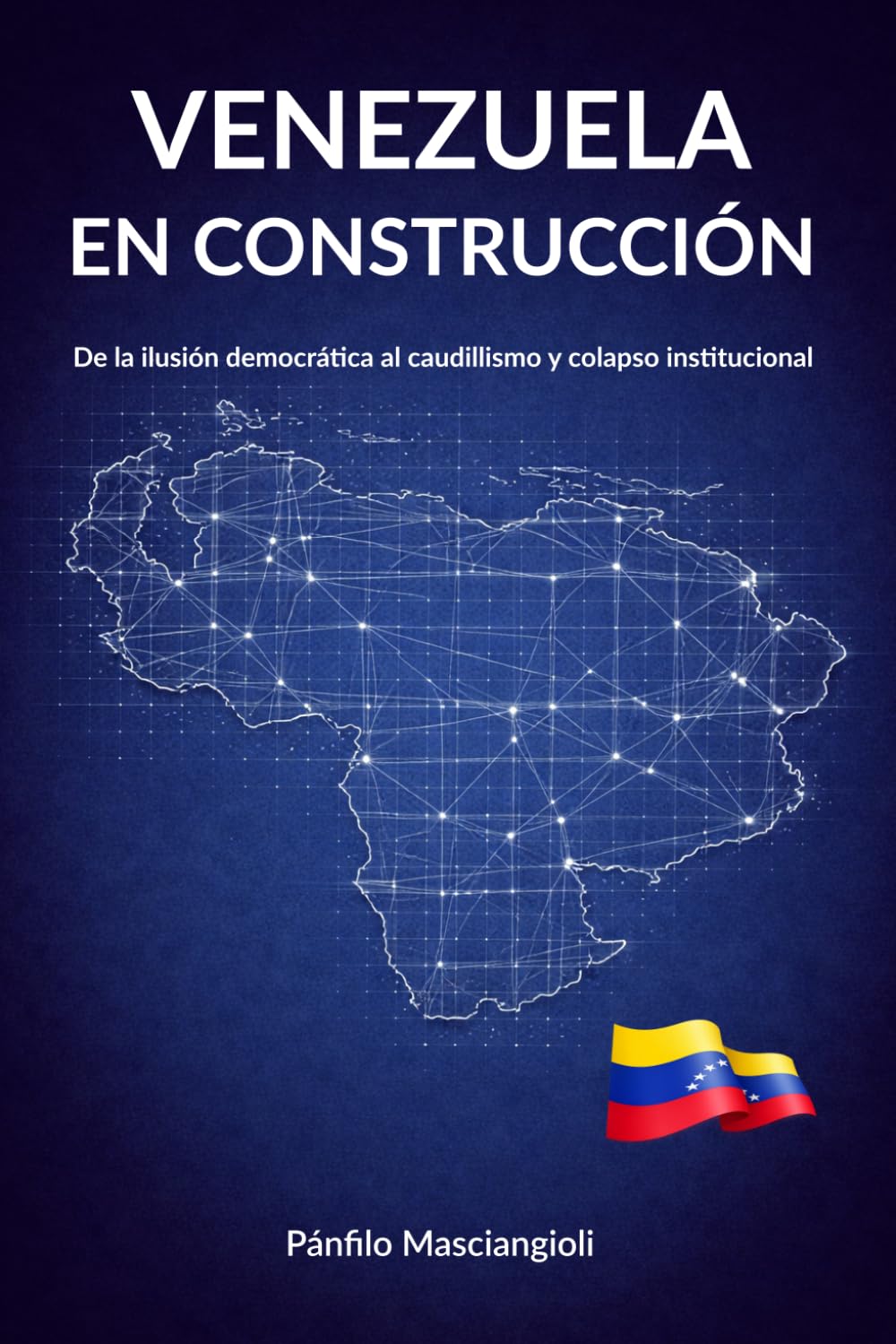 VENEZUELA EN CONSTRUCCIÓN: De los Caudillos a las Instituciones